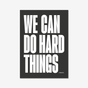 We Can Do Hard Things