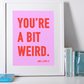 You're a Bit Weird. - burnt peach.