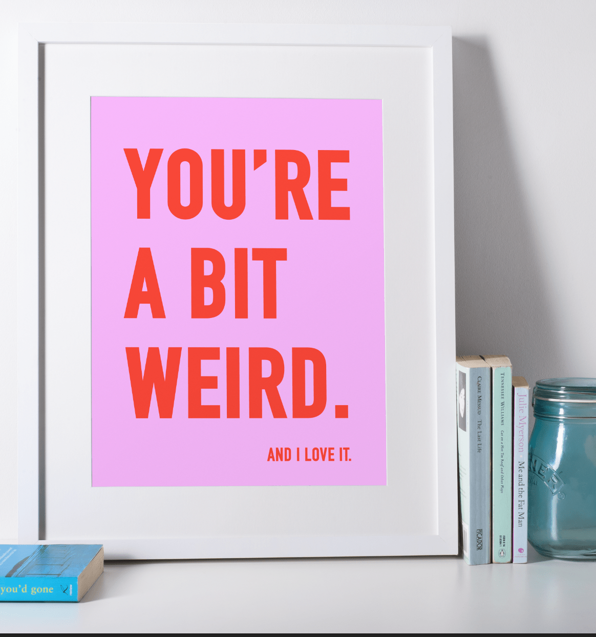 You're a Bit Weird. - burnt peach.