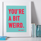 You're a Bit Weird. - burnt peach.