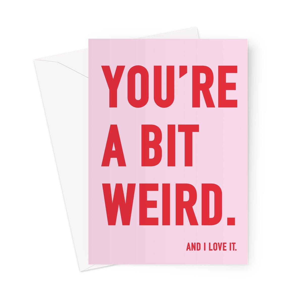 YOU'RE A BIT WEIRD - Pink/Red Greeting Card - burnt peach.